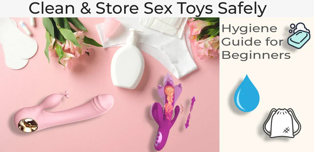 How to Clean Sex Toys Safely + Best Storage Tips 